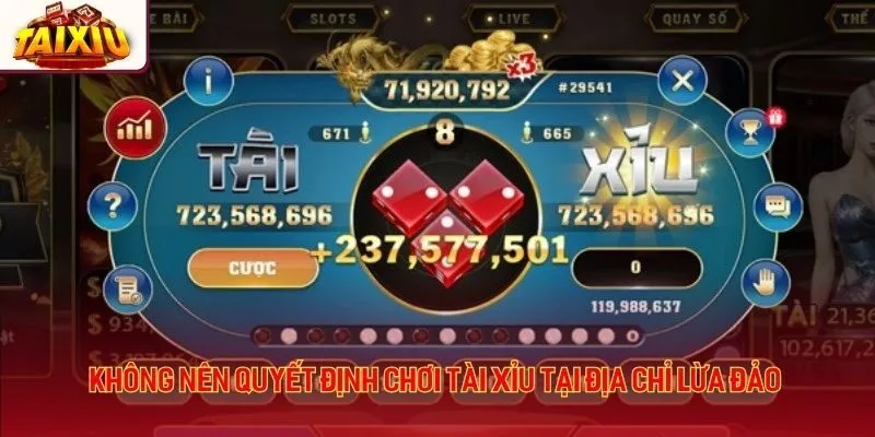 Không nên quyết định chơi tài xỉu tại địa chỉ lừa đảo